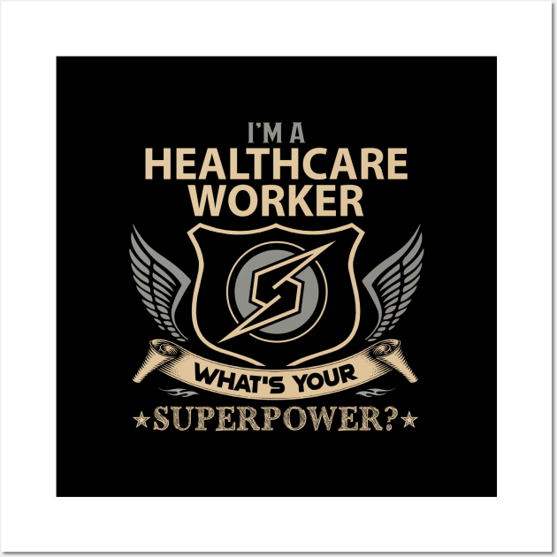 Healthcare Worker T Shirt - Superpower Gift Item Tee Wall Art by Cosimiaart